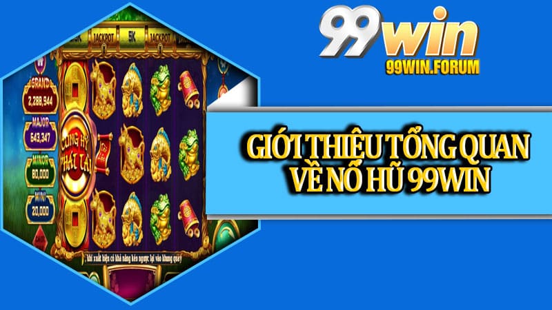 Nổ Hũ 99win - Trò Chơi May Mắn Hàng Đầu Cho Dân Cá Cược