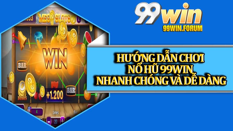 Nổ Hũ 99win - Trò Chơi May Mắn Hàng Đầu Cho Dân Cá Cược