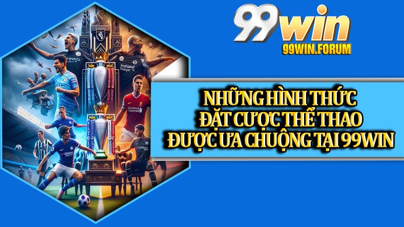 Thể Thao 99win - Sân Chơi Cá Cược Đỉnh Cao Cho Người Đam Mê Kèo Bóng