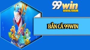 BẮN CÁ - 99win.forum