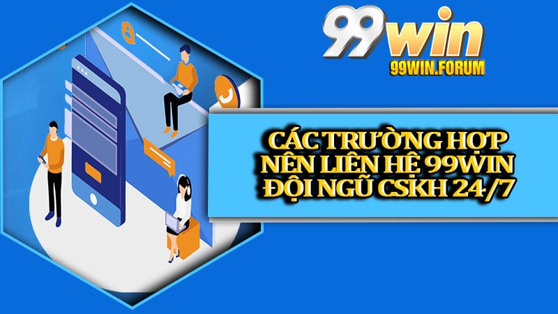 Liên Hệ 99win - Kênh Hỗ Trợ Khách Hàng Nhanh Nhất 24/24