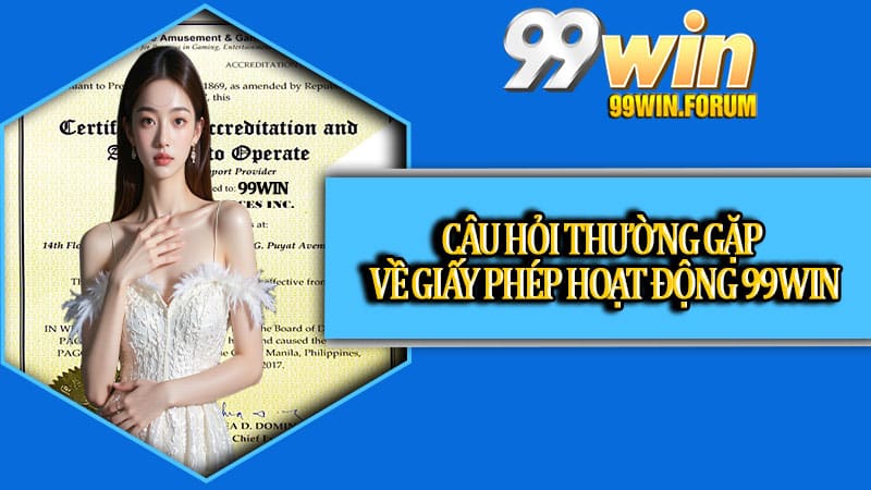 Giấy Phép Hoạt Động Uy Tín Nhất Tại 99win - Chuẩn Quốc Tế 2026