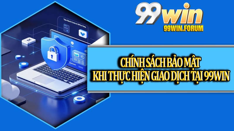 Chính Sách Bảo Mật 99win Mới Nhất 2026