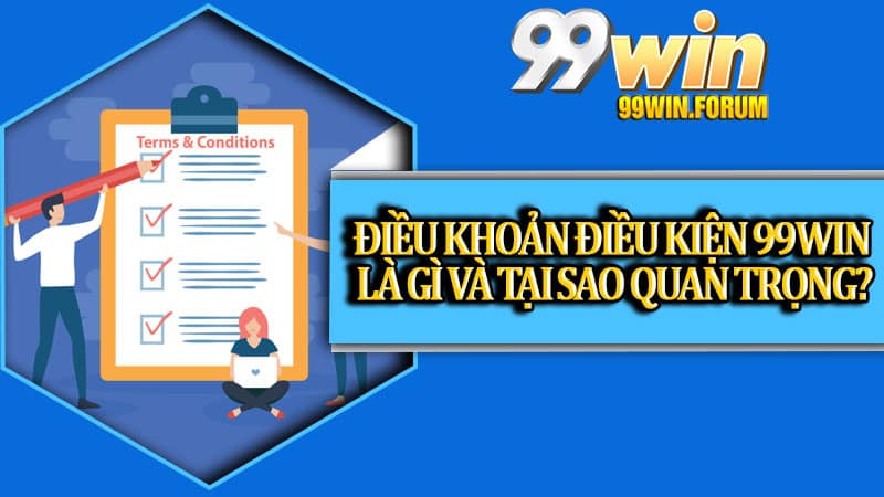 Điều Khoản Điều Kiện 99win - Quy Định Mới 2026 