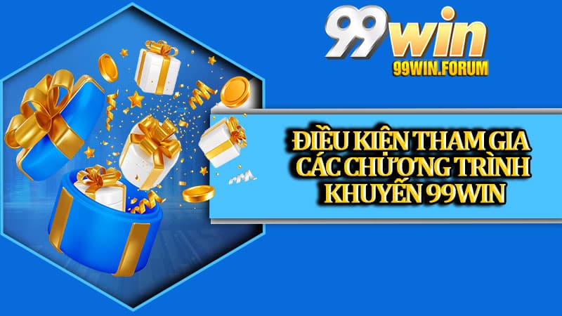Khuyến Mãi 99win - Chào Đón Thành Viên Mới Với Hàng 1000+ Sự Kiện