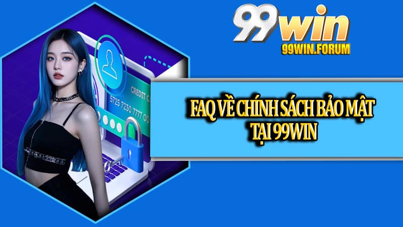 Chính Sách Bảo Mật 99win Mới Nhất 2026