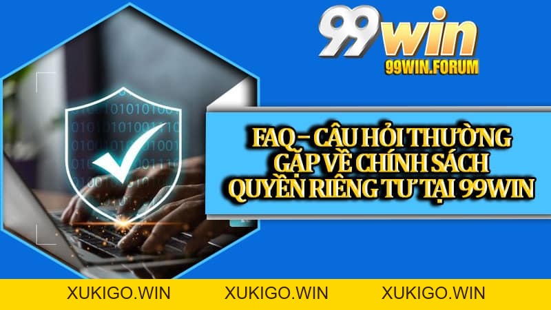 Quyền Riêng Tư 99win – Cập Nhật Mới Nhất Năm 2026