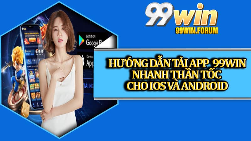 Tải App 99win – Khám Phá Thế Giới Giải Trí Đỉnh Cao Trong Tích Tắc
