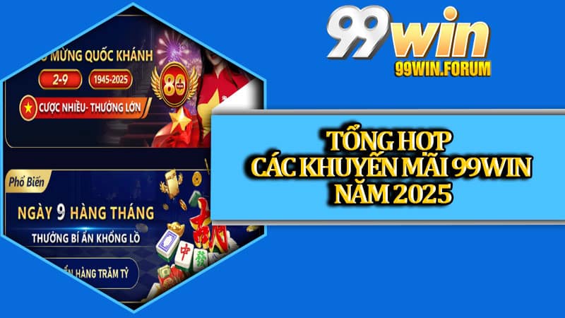 Khuyến Mãi 99win - Chào Đón Thành Viên Mới Với Hàng 1000+ Sự Kiện